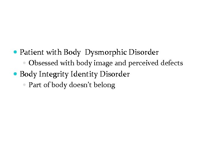  Patient with Body Dysmorphic Disorder Obsessed with body image and perceived defects Body