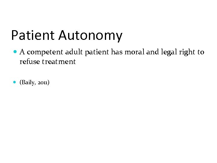 Patient Autonomy A competent adult patient has moral and legal right to refuse treatment