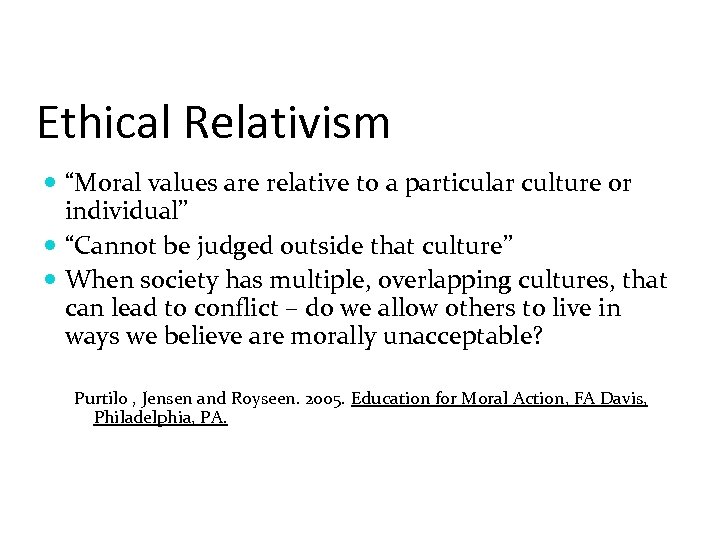 Ethical Relativism “Moral values are relative to a particular culture or individual” “Cannot be