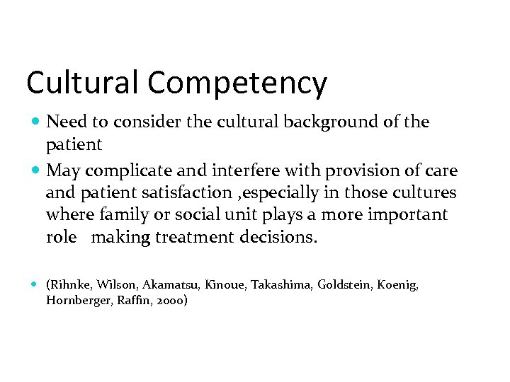 Cultural Competency Need to consider the cultural background of the patient May complicate and