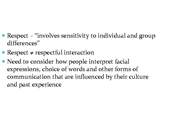 Respect – “involves sensitivity to individual and group differences” Respect ≠ respectful interaction