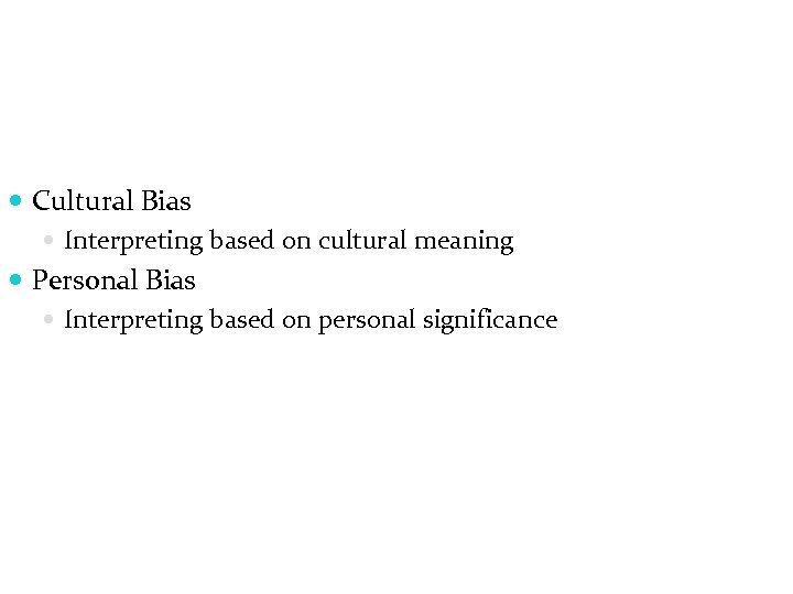  Cultural Bias Interpreting based on cultural meaning Personal Bias Interpreting based on personal