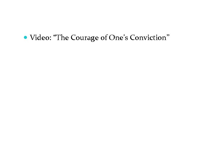  Video: “The Courage of One’s Conviction” 