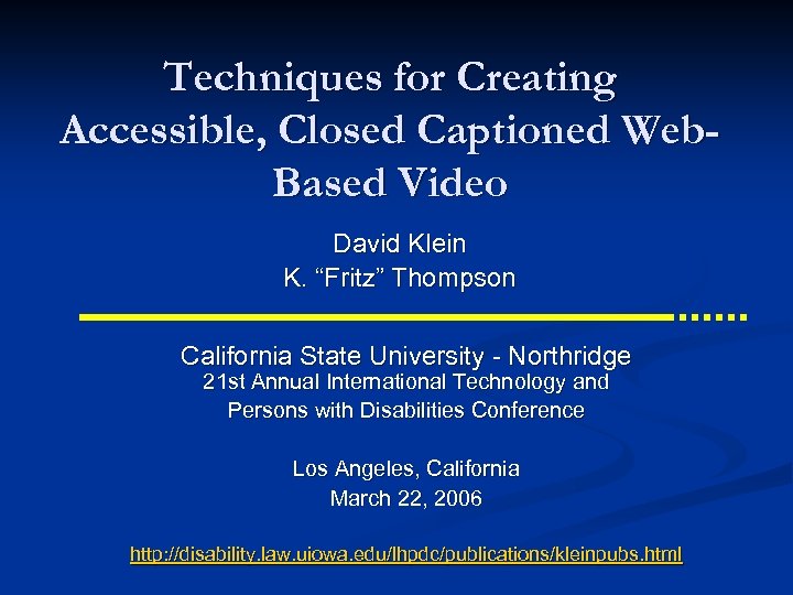 Techniques for Creating Accessible, Closed Captioned Web. Based Video David Klein K. “Fritz” Thompson