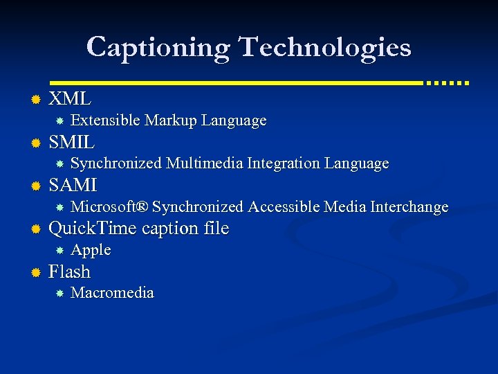 Captioning Technologies ® XML ® SMIL ® Microsoft® Synchronized Accessible Media Interchange Quick. Time