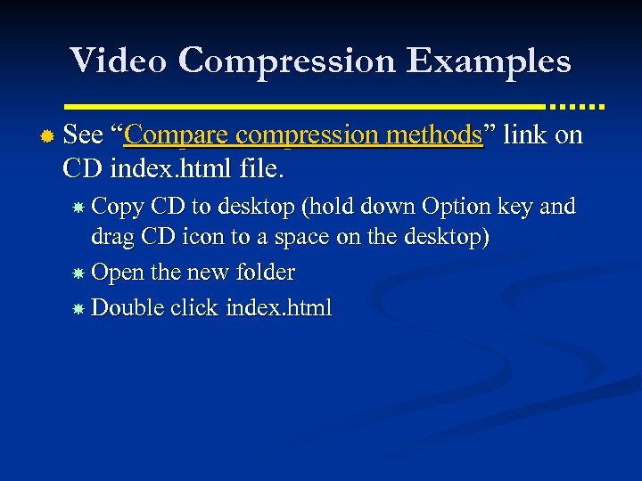 Video Compression Examples ® See “Compare compression methods” link on CD index. html file.