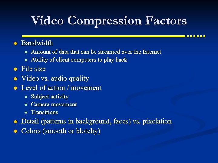Video Compression Factors ® Bandwidth ® ® ® File size Video vs. audio quality