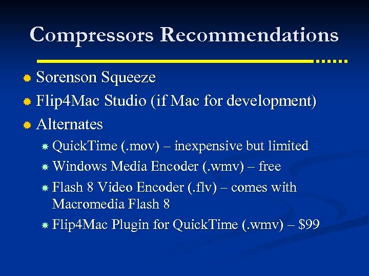 Compressors Recommendations ® Sorenson Squeeze ® Flip 4 Mac Studio (if Mac for development)