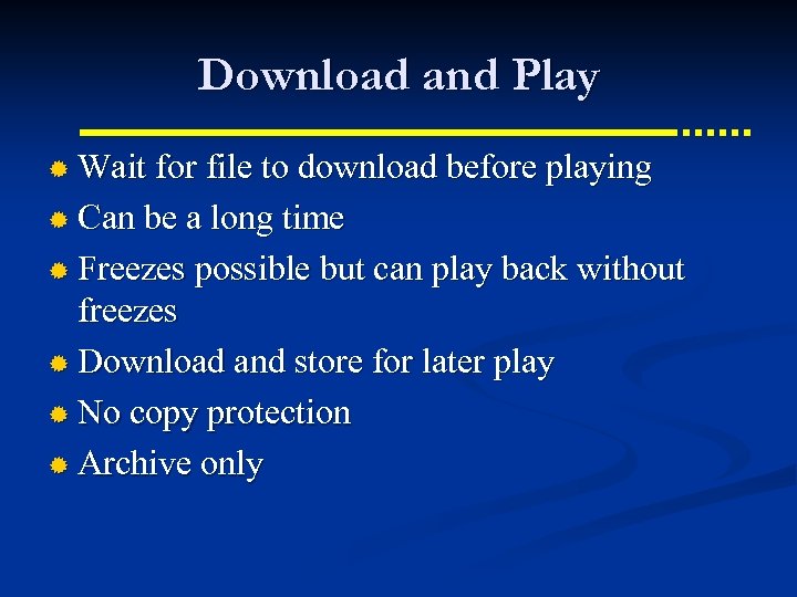 Download and Play ® Wait for file to download before playing ® Can be