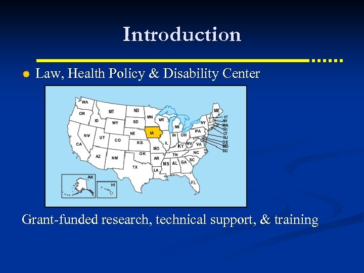 Introduction ® Law, Health Policy & Disability Center Grant-funded research, technical support, & training