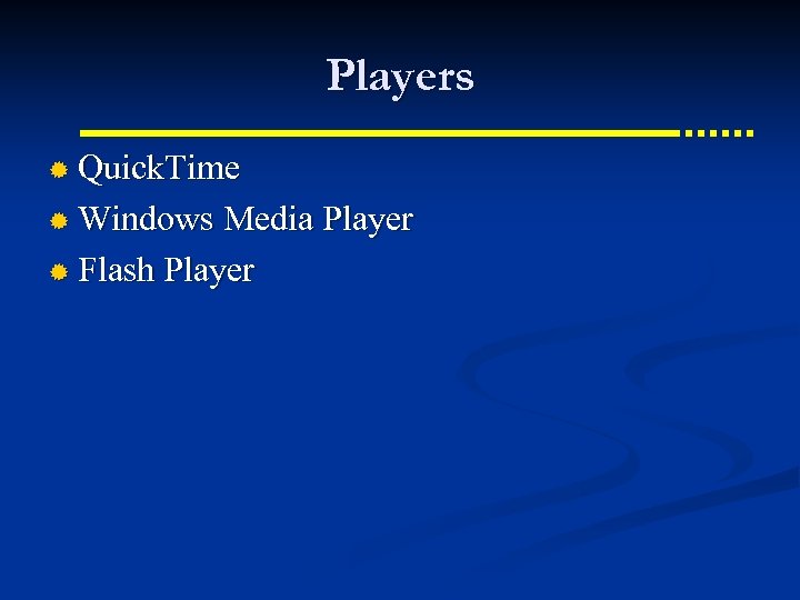 Players ® Quick. Time ® Windows Media Player ® Flash Player 