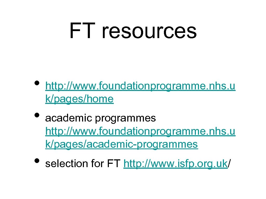 FT resources • http: //www. foundationprogramme. nhs. u k/pages/home • academic programmes http: //www.