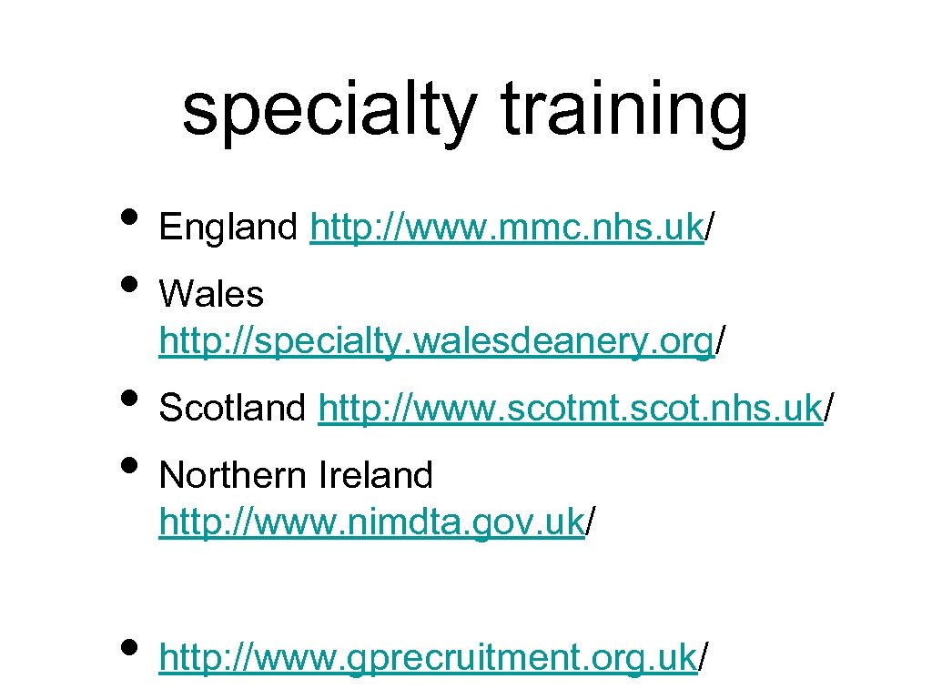 specialty training • England http: //www. mmc. nhs. uk/ • Wales http: //specialty. walesdeanery.