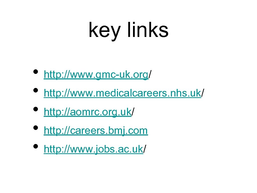 key links • http: //www. gmc-uk. org/ • http: //www. medicalcareers. nhs. uk/ •