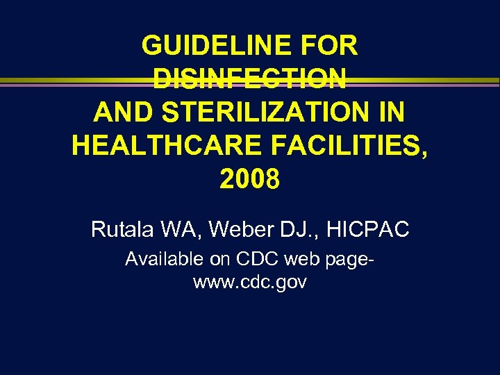 GUIDELINE FOR DISINFECTION AND STERILIZATION IN HEALTHCARE FACILITIES, 2008 Rutala WA, Weber DJ. ,
