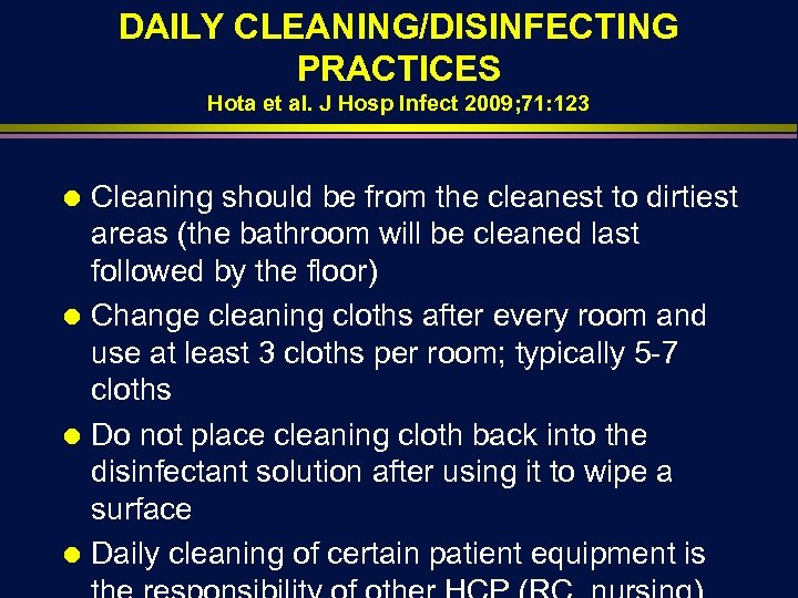 DAILY CLEANING/DISINFECTING PRACTICES Hota et al. J Hosp Infect 2009; 71: 123 Cleaning should