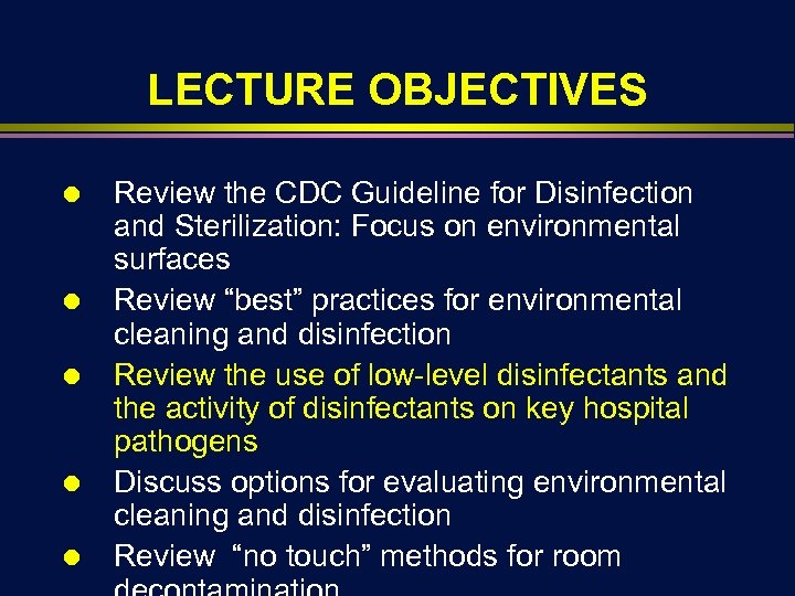 LECTURE OBJECTIVES Ä Ä Ä Review the CDC Guideline for Disinfection and Sterilization: Focus