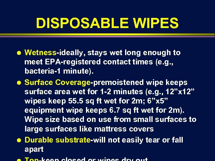 DISPOSABLE WIPES Ä Ä Ä Wetness-ideally, stays wet long enough to meet EPA-registered contact