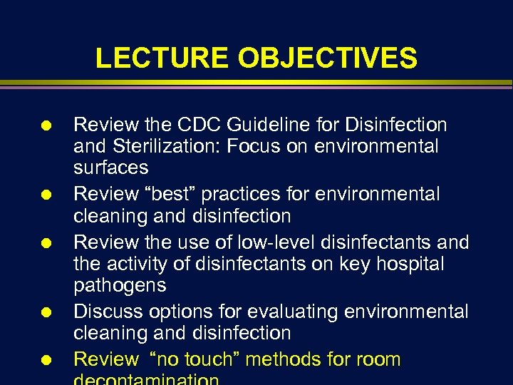 LECTURE OBJECTIVES Ä Ä Ä Review the CDC Guideline for Disinfection and Sterilization: Focus