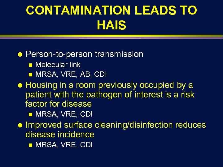 CONTAMINATION LEADS TO HAIS Ä Person-to-person transmission Molecular link n MRSA, VRE, AB, CDI