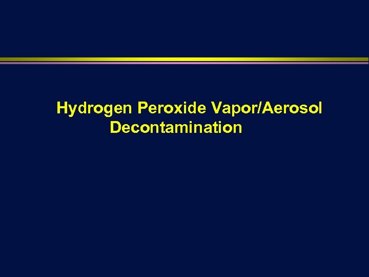 Hydrogen Peroxide Vapor/Aerosol Decontamination 