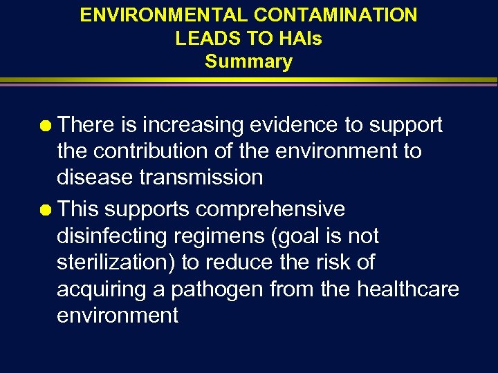 ENVIRONMENTAL CONTAMINATION LEADS TO HAIs Summary Ä There is increasing evidence to support the