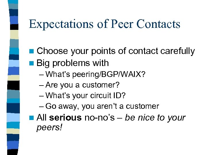 Expectations of Peer Contacts n Choose your points of contact carefully n Big problems