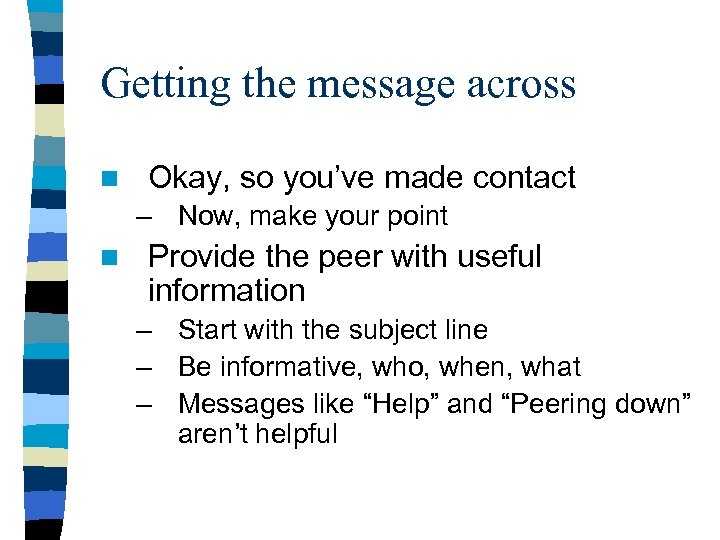 Getting the message across n Okay, so you’ve made contact – Now, make your