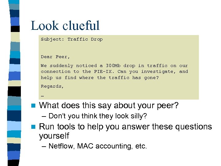 Look clueful Subject: Traffic Drop Dear Peer, We suddenly noticed a 300 Mb drop