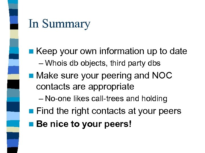In Summary n Keep your own information up to date – Whois db objects,