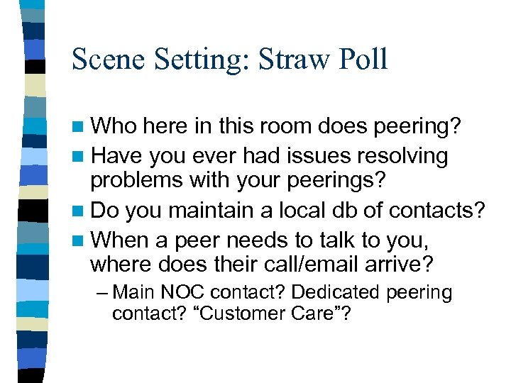 Scene Setting: Straw Poll n Who here in this room does peering? n Have