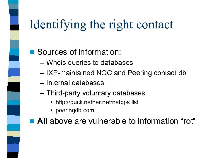 Identifying the right contact n Sources of information: – – Whois queries to databases