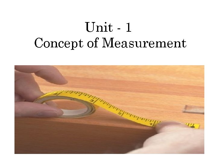 Unit - 1 Concept of Measurement 