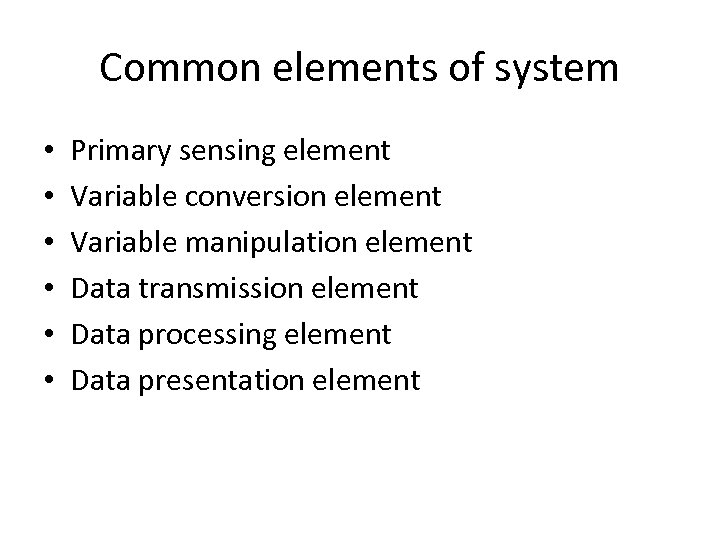 Common elements of system • • • Primary sensing element Variable conversion element Variable