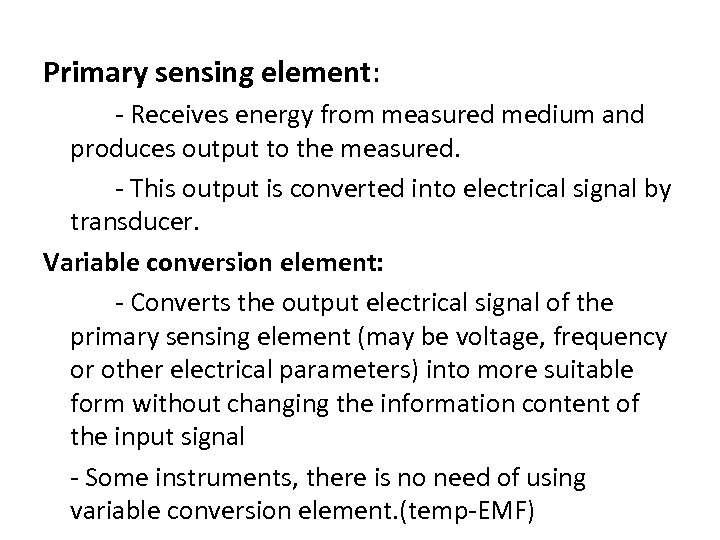 Primary sensing element: - Receives energy from measured medium and produces output to the