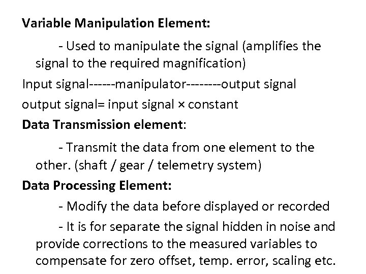 Variable Manipulation Element: - Used to manipulate the signal (amplifies the signal to the