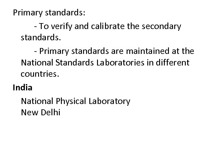 Primary standards: - To verify and calibrate the secondary standards. - Primary standards are