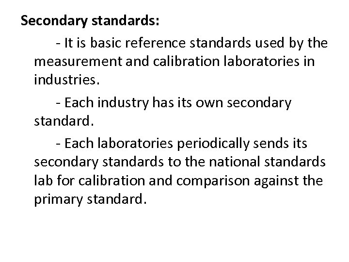 Secondary standards: - It is basic reference standards used by the measurement and calibration