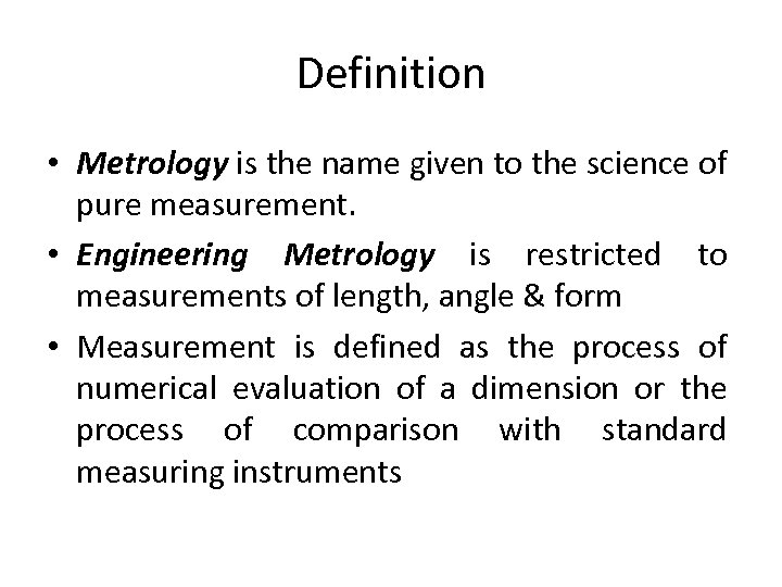 Definition • Metrology is the name given to the science of pure measurement. •