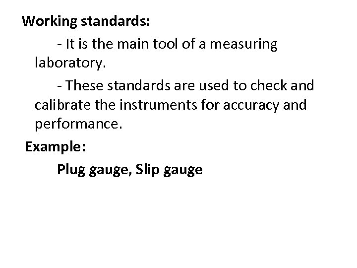 Working standards: - It is the main tool of a measuring laboratory. - These