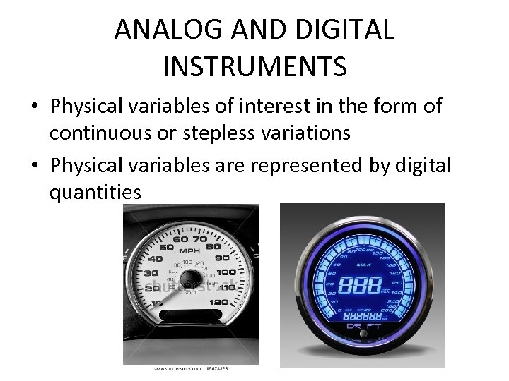 ANALOG AND DIGITAL INSTRUMENTS • Physical variables of interest in the form of continuous