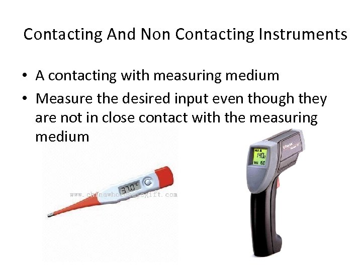 Contacting And Non Contacting Instruments • A contacting with measuring medium • Measure the