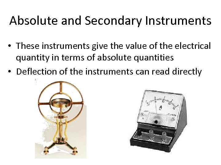 Absolute and Secondary Instruments • These instruments give the value of the electrical quantity