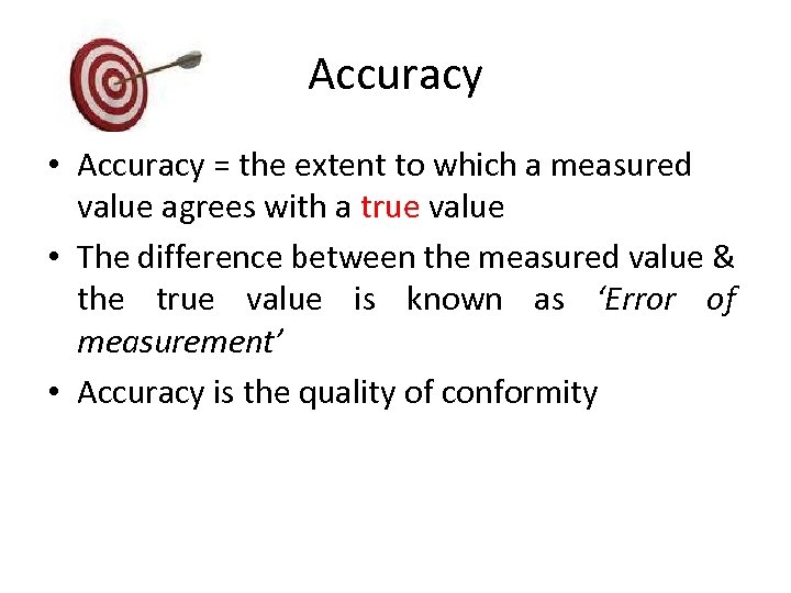 Accuracy • Accuracy = the extent to which a measured value agrees with a