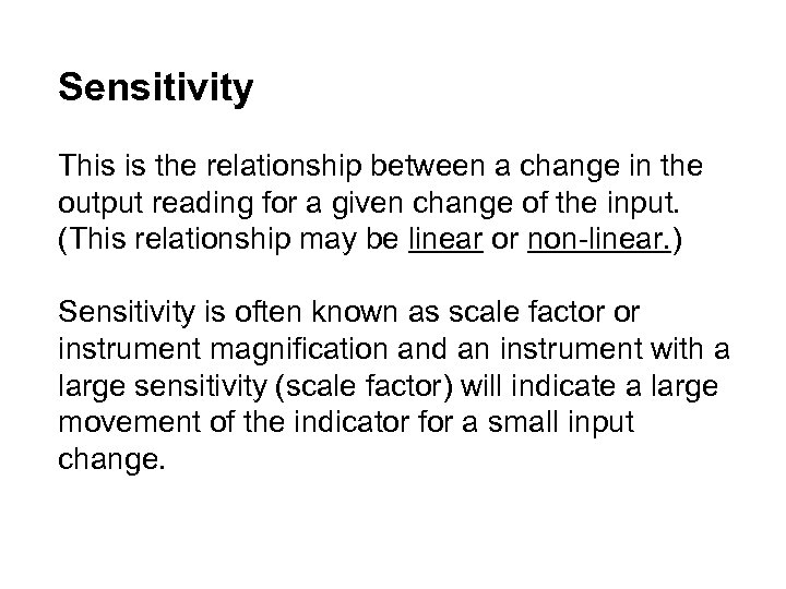 Sensitivity This is the relationship between a change in the output reading for a