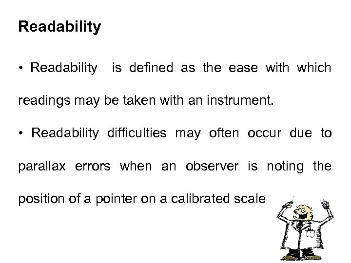 Readability • Readability is defined as the ease with which readings may be taken