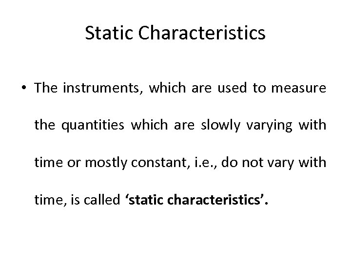 Static Characteristics • The instruments, which are used to measure the quantities which are