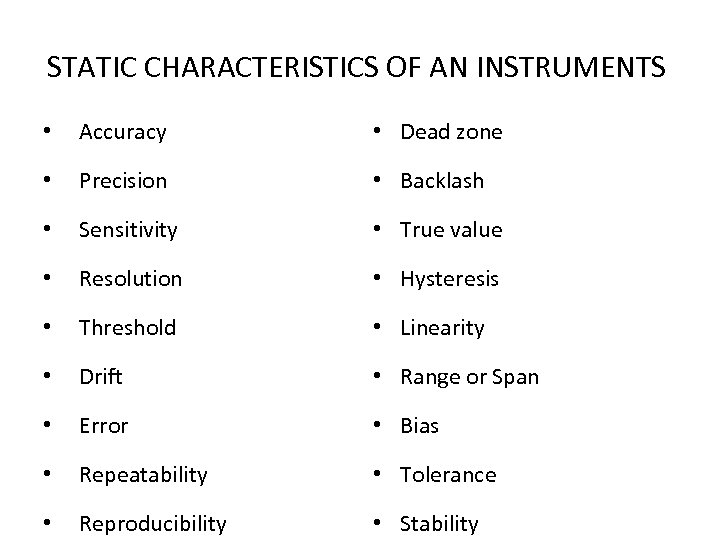 STATIC CHARACTERISTICS OF AN INSTRUMENTS • Accuracy • Dead zone • Precision • Backlash