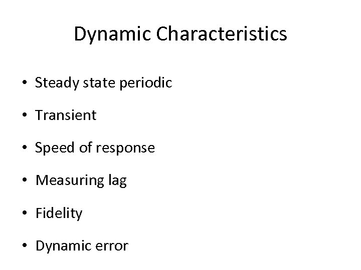 Dynamic Characteristics • Steady state periodic • Transient • Speed of response • Measuring