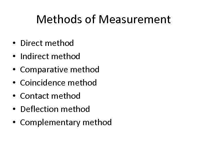 Methods of Measurement • • Direct method Indirect method Comparative method Coincidence method Contact